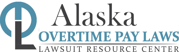 Alaska Overtime Pay Laws: Wage & Hour Lawyers
