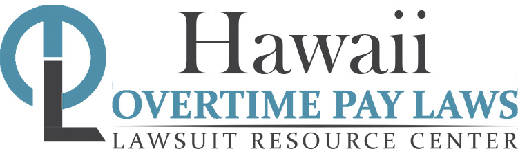 Hawaii Overtime Pay Lawsuits: Sue for Unpaid Overtime