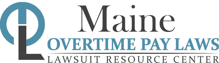 Maine Overtime Pay Lawsuits: Sue for Unpaid Overtime