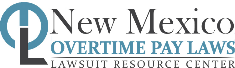 New Mexico Overtime Pay Lawsuits: Sue for Unpaid Overtime