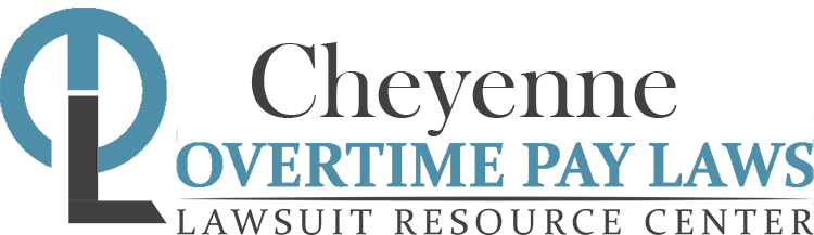 Cheyenne Overtime Pay Lawsuits: Sue for Unpaid Overtime