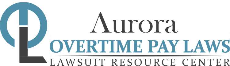 Aurora Overtime Pay Lawsuits: Sue for Unpaid Overtime