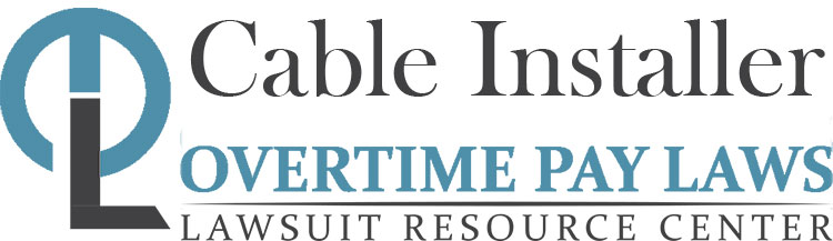 Cable Installer Overtime Lawsuits: Wage & Hour Laws