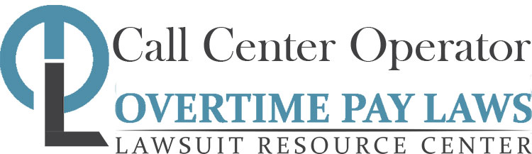 Call Center Operator Overtime Lawsuits: Wage & Hour Laws