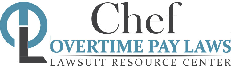 Chef Overtime Lawsuits: Wage & Hour Laws
