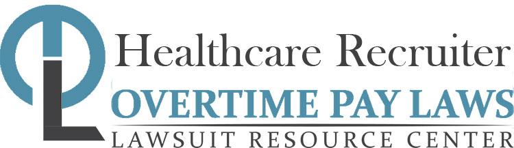 Healthcare Recruiter Overtime Lawsuits: Wage & Hour Laws