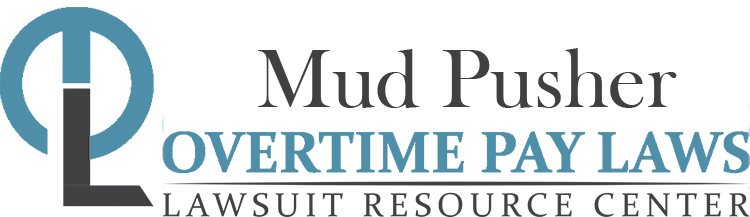 Mud Pusher Overtime Lawsuits: Wage & Hour Laws