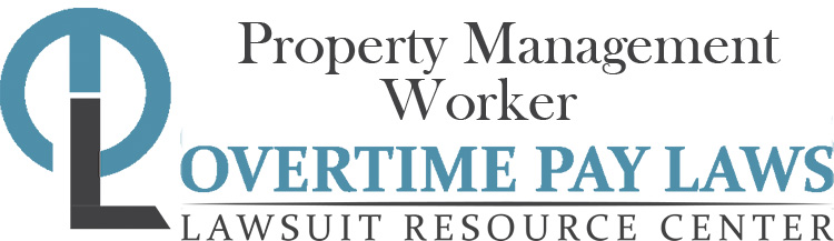 Property Management Worker Overtime Lawsuits: Wage & Hour Laws