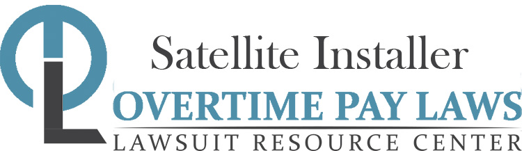 Satellite Installer Overtime Lawsuits: Wage & Hour Laws
