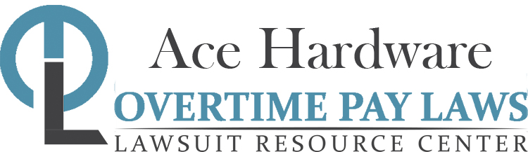 Ace Hardware Overtime Lawsuits: Wage & Hour Laws