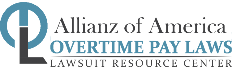 Allianz of America Overtime Lawsuits: Wage & Hour Laws