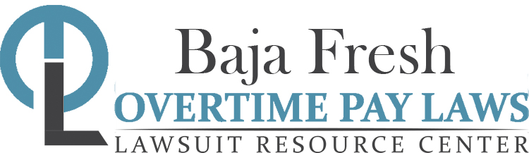 Baja Fresh Overtime Lawsuits: Wage & Hour Laws