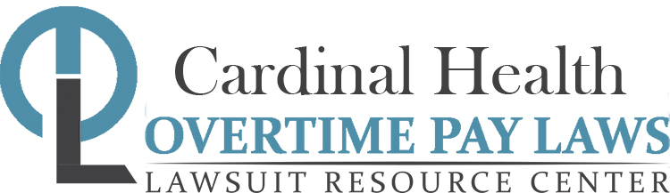 Cardinal Health Overtime Lawsuits: Wage & Hour Laws