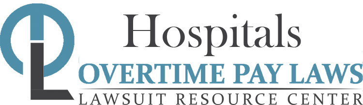 Hospital Overtime Lawsuits: Wage & Hour Laws