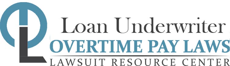 Loan Underwriter Overtime Lawsuits: Wage & Hour Laws