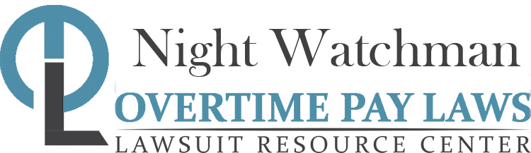 Night Watchman Overtime Lawsuits: Wage & Hour Laws
