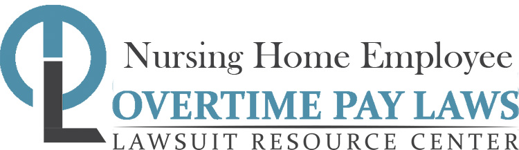 Nursing Home Employee Overtime Lawsuits: Wage & Hour Laws