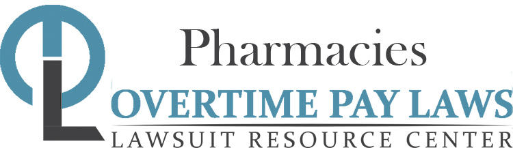 Pharmacy Overtime Lawsuits: Wage & Hour Laws