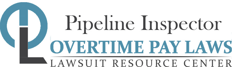 Pipeline Inspector Overtime Lawsuits: Wage & Hour Laws