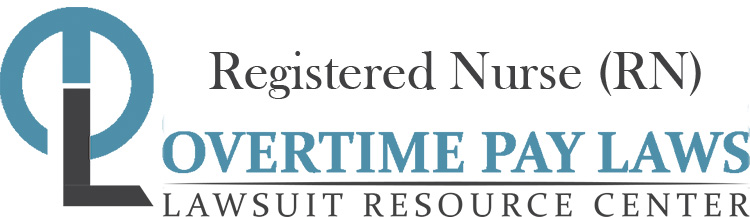 Registered Nurse Overtime Lawsuits: Wage & Hour Laws