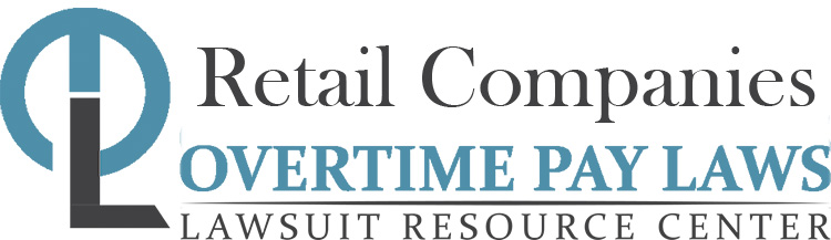 Retail Company Overtime Lawsuits: Wage & Hour Laws