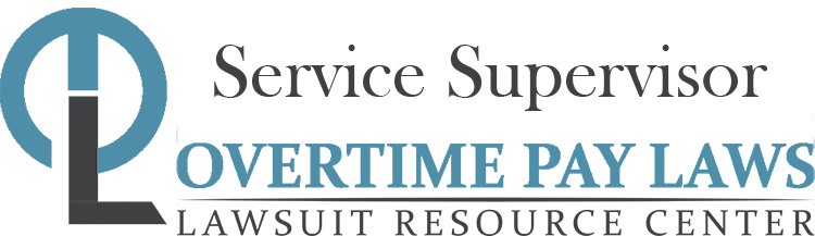 Service Supervisor Overtime Lawsuits: Wage & Hour Laws