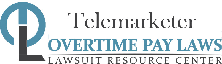 Telemarketer Overtime Lawsuits: Wage & Hour Laws