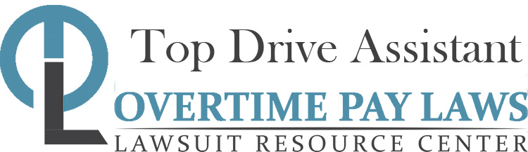 Top Drive Assistant Overtime Lawsuits: Wage & Hour Laws