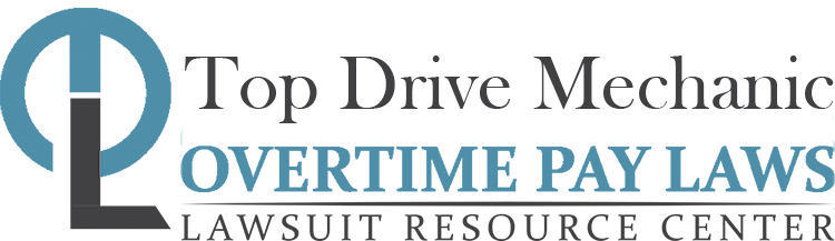 Top Drive Mechanic Overtime Lawsuits: Wage & Hour Laws