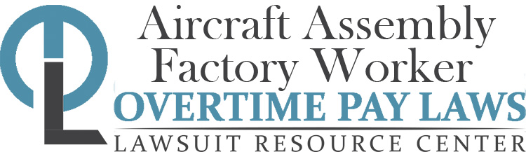 Aircraft Assembly Factory Worker Overtime Lawsuits: Wage & Hour Laws