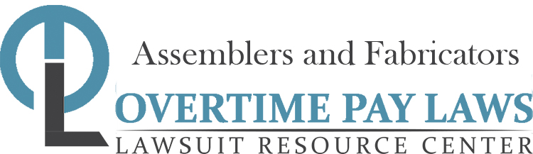 Assemblers and Fabricators Overtime Lawsuits: Wage & Hour Laws