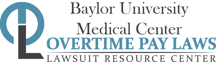 Baylor University Medical Center Overtime Lawsuits: Wage & Hour Laws