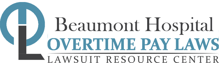Beaumont Hospital Overtime Lawsuits: Wage & Hour Laws