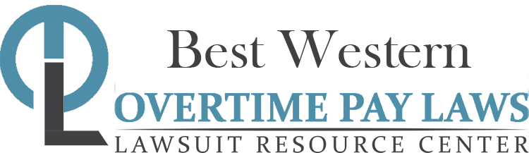 Best Western Overtime Lawsuits: Wage & Hour Laws