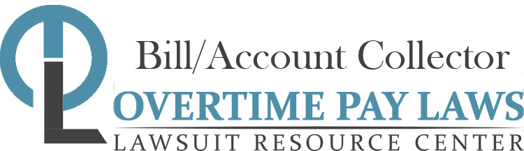 Bill and Account Collector Overtime Lawsuits: Wage & Hour Laws