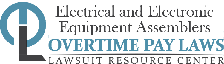 Electrical and Electronic Equipment Assemblers Overtime Lawsuits: Wage & Hour Laws