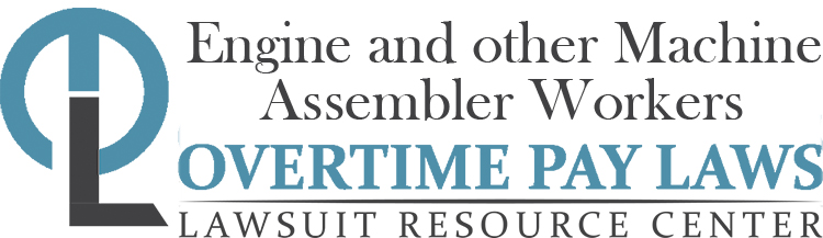 Engine and Other Machine Assembler Factory Workers Overtime Lawsuits: Wage & Hour Laws
