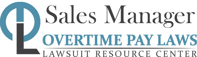 Sales Manager Overtime Lawsuits: Wage & Hour Laws
