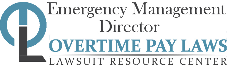 Emergency Management Director Overtime Lawsuits: Wage & Hour Laws
