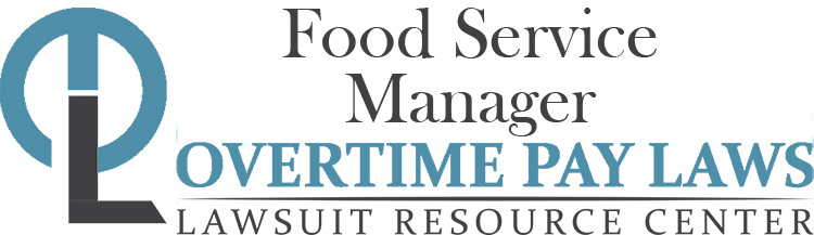 Food Service Manager Overtime Lawsuits: Wage & Hour Laws