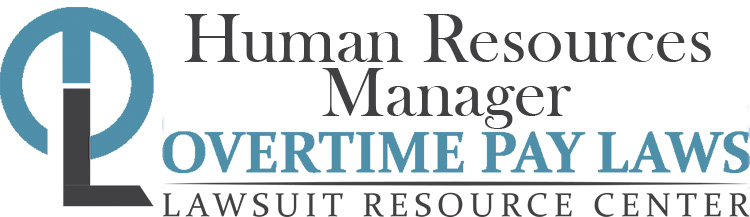 Human Resources Manager Overtime Lawsuits: Wage & Hour Laws