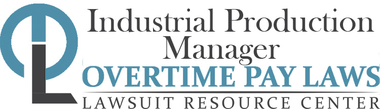 Industrial Production Manager Overtime Lawsuits: Wage & Hour Laws