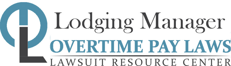 Lodging Manager Overtime Lawsuits: Wage & Hour Laws