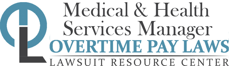 Medical and Health Services Manager Overtime Lawsuits: Wage & Hour Laws