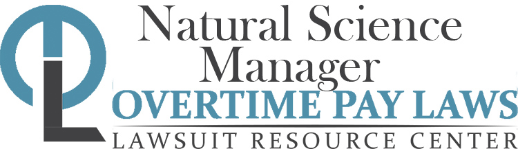 Natural Science Manager Overtime Lawsuits: Wage & Hour Laws
