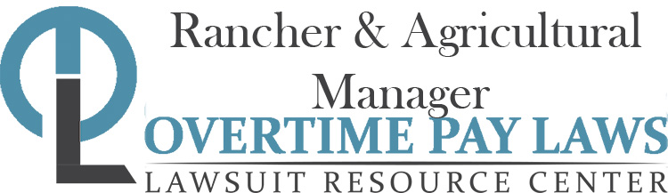 Rancher and Agricultural Manager Overtime Lawsuits: Wage & Hour Laws