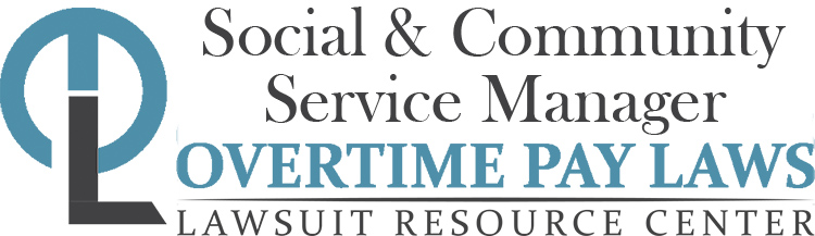 Social and Community Service Manager Overtime Lawsuits: Wage & Hour Laws
