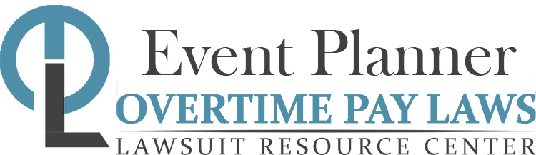 Event Planner Overtime Lawsuits: Wage & Hour Laws