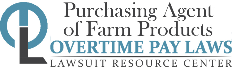 Purchasing Agent of Farm Products Overtime Lawsuits: Wage & Hour Laws