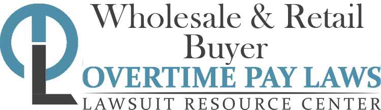 Wholesale and Retail Buyer Overtime Lawsuits: Wage & Hour Laws